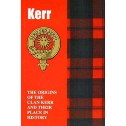 Kerr The Origins of the Clan Kerr and Their Place in History - Scottish Clan Mini-Book