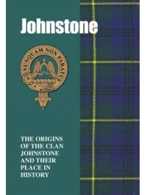 Johnstone The Origins of the Clan Johnstone and Their Place in History - Scottish Clan Mini-Book