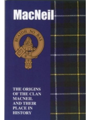 The MacNeil The Origins of the Clan MacNeil and Their Place in History - Scottish Clan Mini-Book