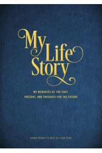 My Life Story My Memories of the Past, Present, and Thoughts for the Future