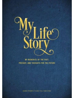 My Life Story My Memories of the Past, Present, and Thoughts for the Future