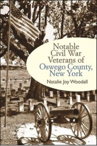 Notable Civil War Veterans of Oswego County, New York - Excelsior Editions