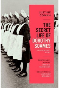 The Secret Life of Dorothy Soames A Foundling's Story