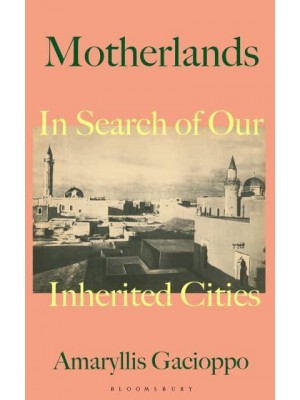 Motherlands In Search of Our Inherited Cities
