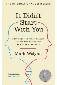 It Didn't Start With You How Inherited Family Trauma Shapes Who We Are and How to End the Cycle