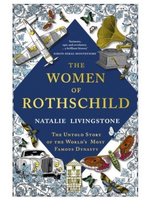 The Women of Rothschild The Untold Story of the World's Most Famous Dynasty