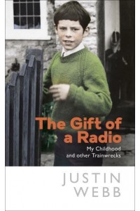 The Gift of a Radio My Childhood and Other Train Wrecks