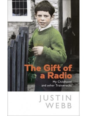 The Gift of a Radio My Childhood and Other Train Wrecks