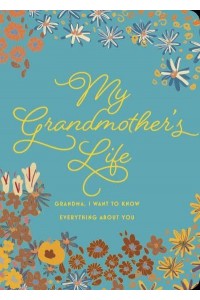 My Grandmother's Life - Second Edition Grandma, I Want to Know Everything About You - Creative Keepsakes