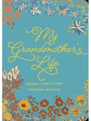 My Grandmother's Life - Second Edition Grandma, I Want to Know Everything About You - Creative Keepsakes