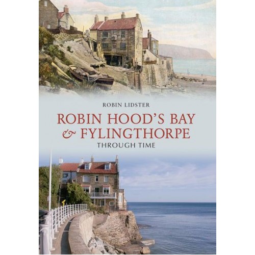 Robin Hoods Bay and Fylingthorpe Through Time - Through Time