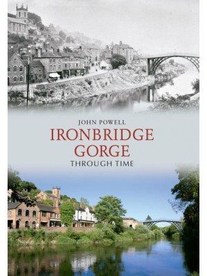 Ironbridge Gorge Through Time - Through Time
