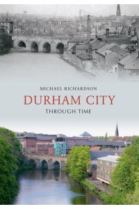 Durham City Through Time - Through Time