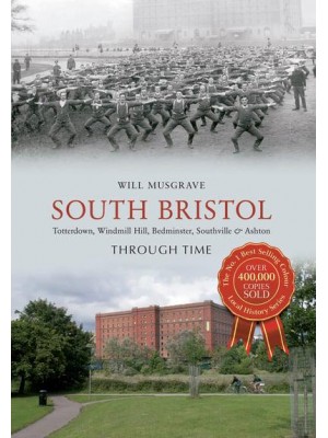 South Bristol Totterdown, Windmill Hill, Bedminster, Southville & Ashton Through Time - Through Time