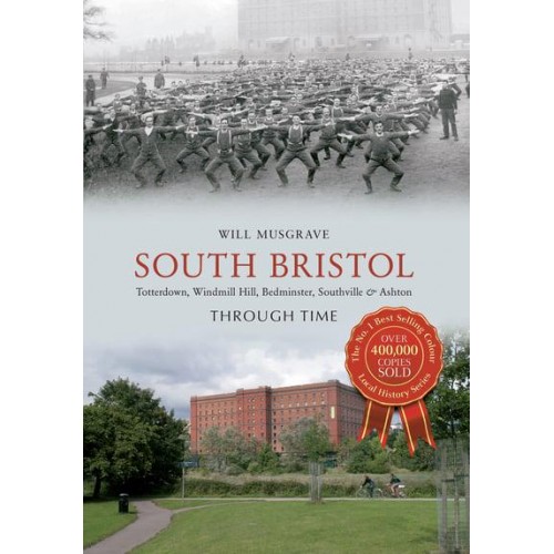 South Bristol Totterdown, Windmill Hill, Bedminster, Southville & Ashton Through Time - Through Time