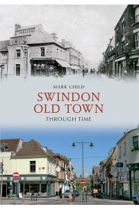 Swindon Old Town Through Time - Through Time
