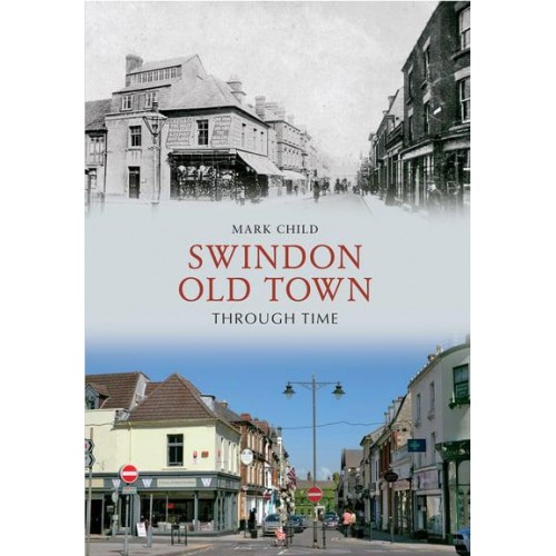 Swindon Old Town Through Time - Through Time