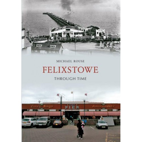 Felixstowe Through Time - Through Time
