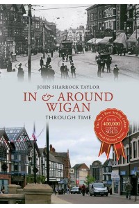In & Around Wigan Through Time - Through Time