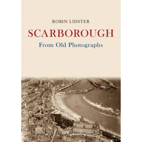 Scarborough From Old Photographs - From Old Photographs