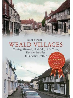 Weald Villages Charing, Westwell, Hothfield, Little Chart, Pluckley, Smarden Through Time - Through Time