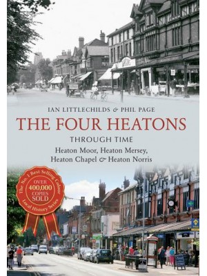 The Four Heatons Through Time Heaton Moor, Heaton Mersey, Heaton Chapel & Heaton Norris - Through Time