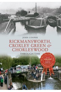 Rickmansworth, Croxley Green & Chorleywood Through Time - Through Time