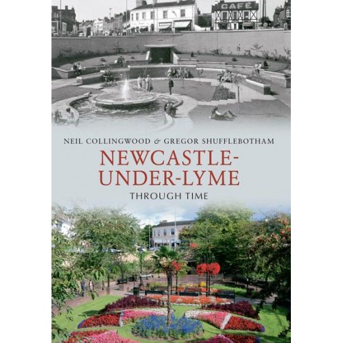 Newcastle Under Lyme Through Time - Through Time