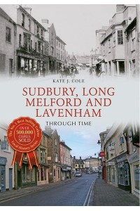 Sudbury, Long Melford & Lavenham Through Time - Through Time
