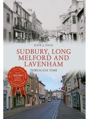 Sudbury, Long Melford & Lavenham Through Time - Through Time