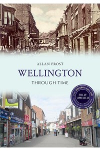Wellington Through Time - Through Time Revised Edition