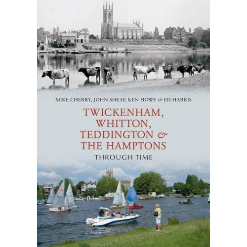 Twickenham, Whitton, Teddington & The Hamptons Through Time - Through Time