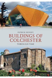 Buildings of Colchester Through Time - Through Time