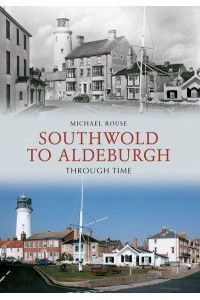 Southwold to Aldeburgh Through Time - Through Time