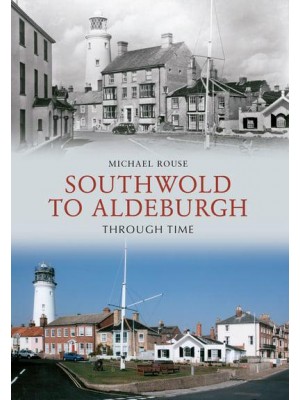 Southwold to Aldeburgh Through Time - Through Time