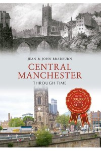 Central Manchester Through Time - Through Time