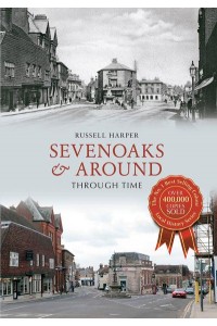 Sevenoaks & Around Through Time - Through Time
