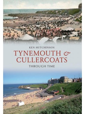 Tynemouth & Cullercoats Through Time - Through Time