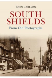 South Shields from Old Photographs - From Old Photographs