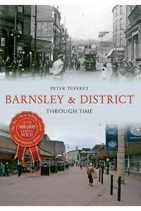 Barnsley & District Through Time - Through Time