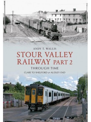 Stour Valley Railway Part 2 Through Time Clare to Shelford & Audley End - Through Time