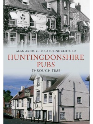Huntingdonshire Pubs Through Time - Through Time
