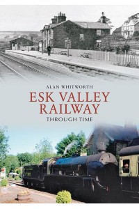Esk Valley Railway Through Time - Through Time