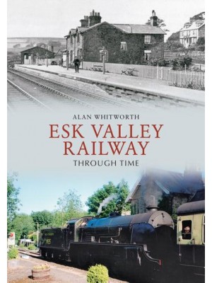 Esk Valley Railway Through Time - Through Time