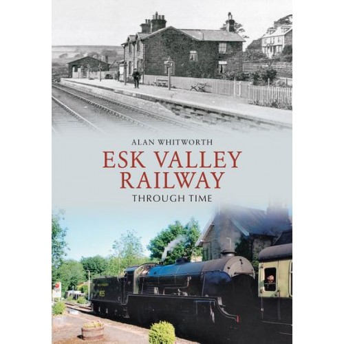 Esk Valley Railway Through Time - Through Time