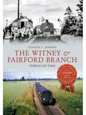 The Witney & Fairford Branch Through Time - Through Time