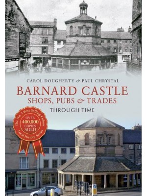 Barnard Castle Shops, Pubs & Trades Through Time - Through Time