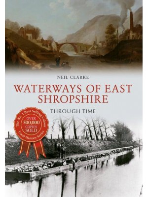 Waterways of East Shropshire Though Time - Through Time