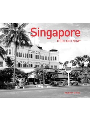 Singapore Then and Now - Then and Now