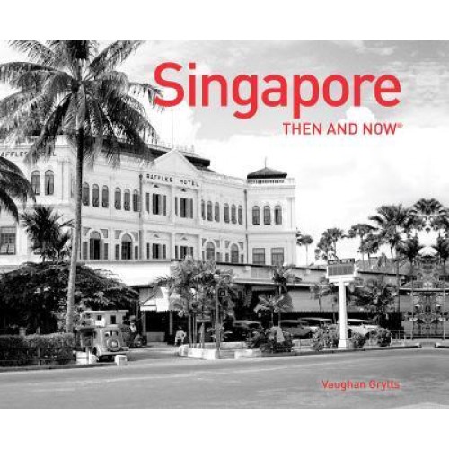 Singapore Then and Now - Then and Now